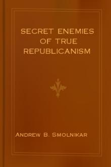 Secret Enemies of True Republicanism by Andrew B. Smolnikar