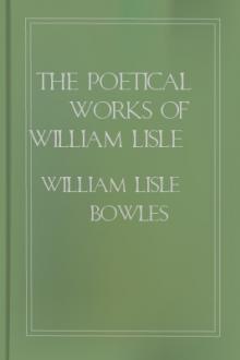 The Poetical Works of William Lisle Bowles, Vol. 1 by William Lisle Bowles