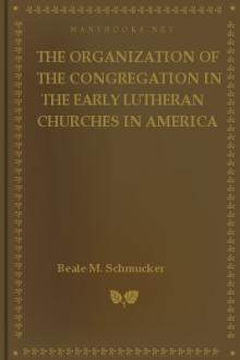 The Organization of the Congregation in the Early Lutheran Churches in America by Beale Melanchthon Schmucker