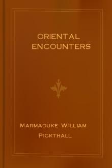 Oriental Encounters by Marmaduke William Pickthall
