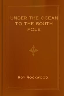 Under the Ocean to the South Pole by Roy Rockwood