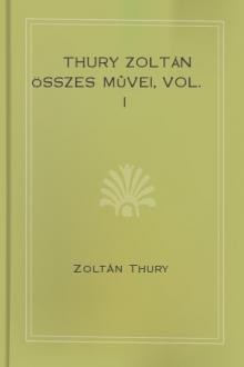 Thury Zoltán összes mûvei, vol. I by Zoltán Thury
