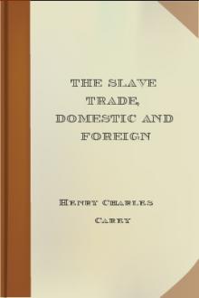 The Slave Trade, Domestic and Foreign by Henry Charles Carey