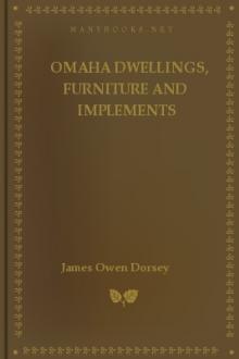 Omaha Dwellings, Furniture and Implements by James Owen Dorsey
