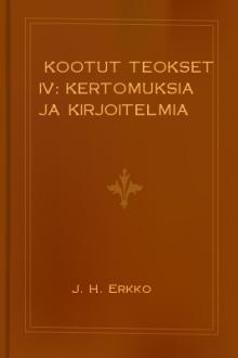 Kootut teokset IV: Kertomuksia ja kirjoitelmia by J. H. Erkko