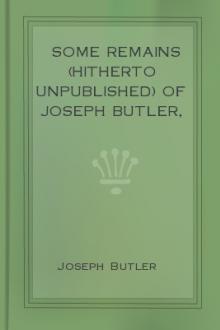 Some Remains (hitherto unpublished) of Joseph Butler, LL.D. by Joseph Butler