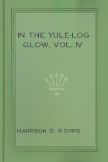 In The Yule-Log Glow, Vol. IV by Harrison S. Morris