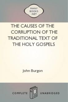 The Causes of the Corruption of the Traditional Text of the Holy Gospels by John William Burgon