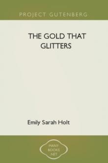 The Gold that Glitters by Emily Sarah Holt