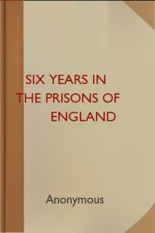 Six Years in the Prisons of England by Unknown