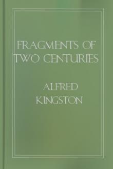 Fragments of Two Centuries by Alfred Kingston