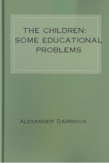 The Children: Some Educational Problems by Alexander Darroch