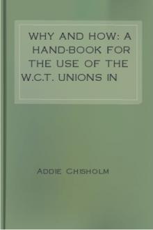 Why and how: a hand-book for the use of the W.C.T. unions in Canada by Addie Chisholm