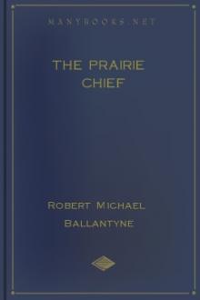 The Prairie Chief by Robert Michael Ballantyne