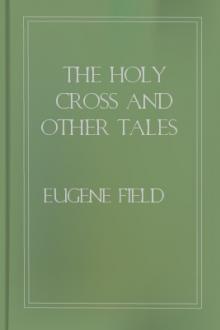The Holy Cross and Other Tales by Eugene Field