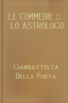 Le commedie - lo astrologo by Giambattista Della Porta