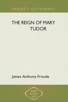 The Reign of Mary Tudor by James Anthony Froude