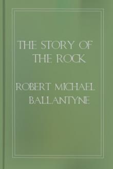 The Story of the Rock by Robert Michael Ballantyne