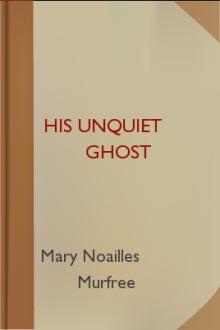 His Unquiet Ghost by Mary Noailles Murfree