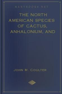 The North American Species of Cactus, Anhalonium, and Lophophora by John M. Coulter