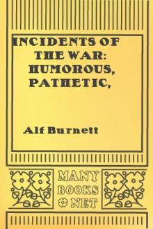 Incidents of the War: Humorous, Pathetic, and Descriptive by Alfred Burnett
