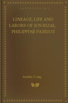 Lineage, Life and Labors of Jos Rizal, Philippine Patriot  by Austin Craig