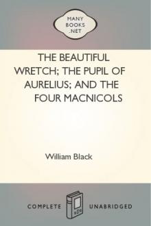 The Beautiful Wretch; The Pupil of Aurelius; and The Four Macnicols by William Black