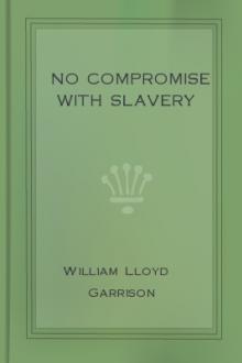 No Compromise with Slavery by William Lloyd Garrison
