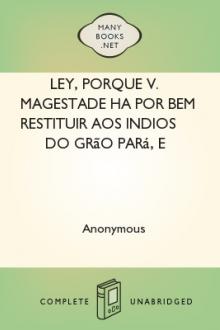 Ley, porque V. Magestade ha por bem restituir aos indios do Grão Pará, e Maranhão a liberdade das suas pessoas, e bens etc. by Anonymous