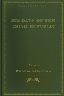 Six days of the Irish Republic by Louis George Redmond-Howard
