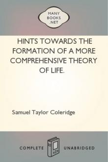 Hints towards the formation of a more comprehensive theory of life. by Samuel Taylor Coleridge