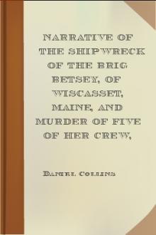 Narrative of the shipwreck of the brig Betsey, of Wiscasset, Maine, and murder of five of her crew, by pirates, on the coast of Cuba, Dec. 1824. by Daniel Collins