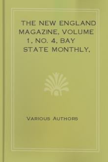 The New England Magazine, Volume 1, No. 4, Bay State Monthly, Volume 4, No. 4, April, 1886 by Various