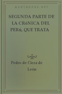 Segunda parte de la crónica del Perú, que trata del señorio de los Incas Yupanquis y de sus grandes hechos y gobernacion by Pedro de Cieza de León