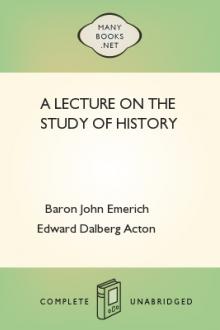 A Lecture on the Study of History by Baron Acton John Emerich Edward Dalberg Acton