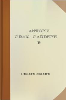 Antony Gray,--Gardener by Leslie Moore