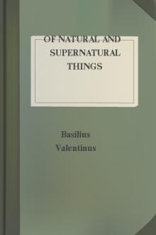 Of Natural and Supernatural Things by Basilius Valentinus