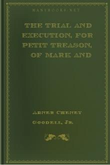 The Trial and Execution, for Petit Treason, of Mark and Phillis, Slaves of Capt. John Codman by Abner Cheney Goodell