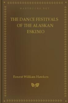 The Dance Festivals of the Alaskan Eskimo by Ernest William Hawkes