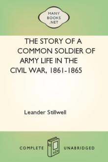 The Story of a Common Soldier of Army Life in the Civil War, 1861-1865 by Leander Stillwell