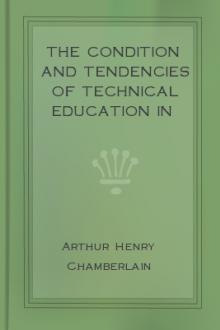 The Condition and Tendencies of Technical Education in Germany by Arthur Henry Chamberlain