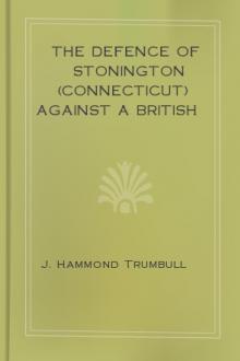 The Defence of Stonington (Connecticut) Against a British Squadron, August 9th to 12th, 1814 by J. Hammond Trumbull