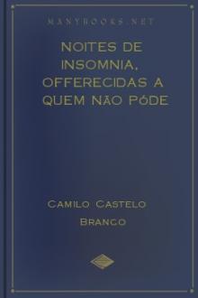 Noites de insomnia, offerecidas a quem não póde dormir. Nº6 by Camilo Castelo Branco