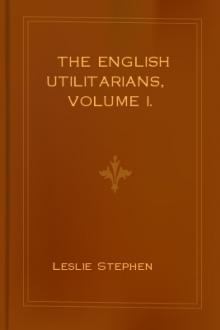 The English Utilitarians, Volume I. by Leslie Stephen