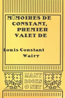 Mémoires de Constant, premier valet de chambre de l'empereur, sur la vie privée de Napoléon, sa famille et sa cour. by Louis Constant Wairy