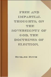 Free and Impartial Thoughts, on the Sovereignty of God, The Doctrines of Election, Reprobation, and Original Sin: Humbly Addressed To all who Believe and Profess those DOCTRINES by Richard Finch
