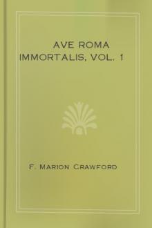 Ave Roma Immortalis, Vol. 1 by F. Marion Crawford