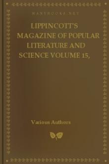 Lippincott's Magazine of Popular Literature and Science Volume 15, No. 89, May, 1875 by Various