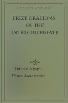 Prize Orations of the Intercollegiate Peace Association by Intercollegiate Peace Association