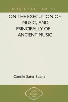 On the Execution of Music, and Principally of Ancient Music by Camille Saint-Saëns
